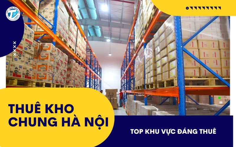 Thuê Kho Chung Hà Nội Ở Đâu Uy Tín? Top Khu Vực Đáng Thuê
